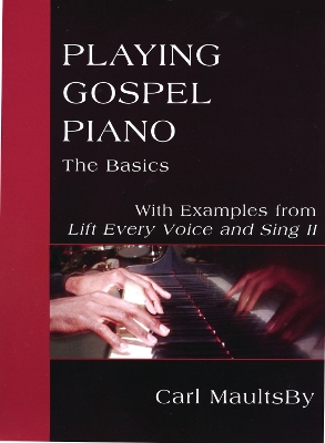 Playing Gospel Piano: The Basics: With Examples from Lift Every Voice and Sing II book