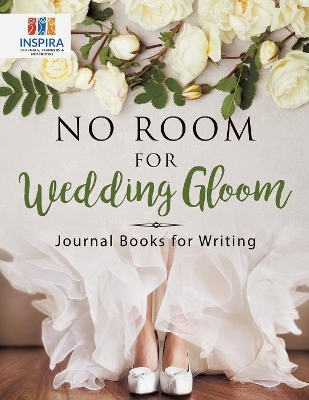 No Room for Wedding Gloom Journal Books for Writing book