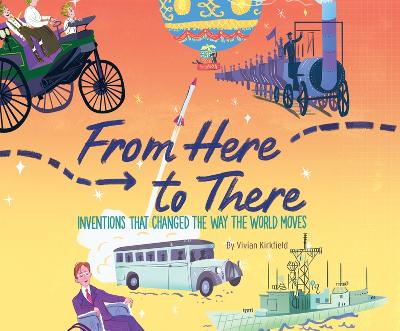 From Here to There: Inventions That Changed the Way the World Moves book