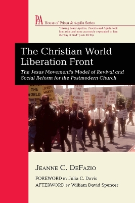 The Christian World Liberation Front: The Jesus Movement's Model of Revival and Social Reform for the Postmodern Church by Jeanne C Defazio