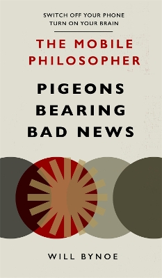 The Mobile Philosopher: Pigeons Bearing Bad News: Switch off your phone, turn on your brain book