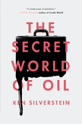The The Secret World of Oil by Ken Silverstein