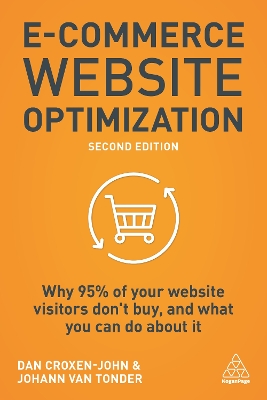 E-Commerce Website Optimization: Why 95% of Your Website Visitors Don't Buy, and What You Can Do About it by Dan Croxen-John