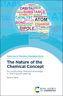 Nature of the Chemical Concept: Re-constructing Chemical Knowledge in Teaching and Learning by Keith S Taber