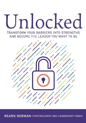 Unlocked: How to Overcome the Barriers to Your Best Leadership book