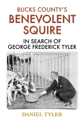 Bucks County's Benevolent Squire: In Search of George Frederick Tyler book