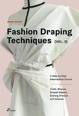 Fashion Draping Techniques, Vol. 2: A Step-by-Step Course. Dresses, Coats, Blouses, Sleeves, and Jackets book