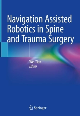 Navigation Assisted Robotics in Spine and Trauma Surgery by Wei Tian