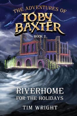 The Adventures of Toby Baxter Book 2: Riverhome For The Holidays book