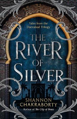 The River of Silver: Tales from the Daevabad Trilogy (The Daevabad Trilogy, Book 4) book