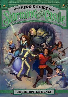 The Hero's Guide to Storming the Castle by Christopher Healy
