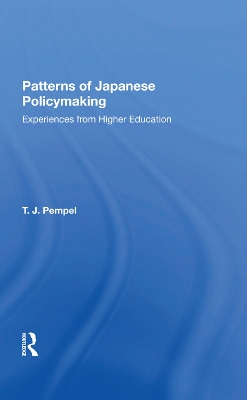 Patterns Of Japanese Policy Making: Experiences from Higher Education by T. J. Pempel