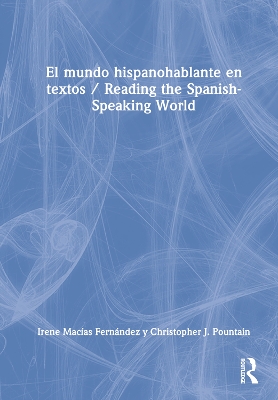El mundo hispanohablante en textos / Reading the Spanish-Speaking World by Irene Macías Fernández