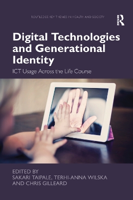 Digital Technologies and Generational Identity: ICT Usage Across the Life Course by Sakari Taipale