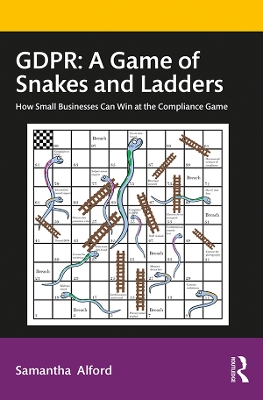 GDPR: A Game of Snakes and Ladders: How Small Businesses Can Win at the Compliance Game by Samantha Alford