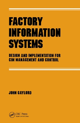 Factory Information Systems: Design and Implementation for Cim Management and Control by John Gaylord