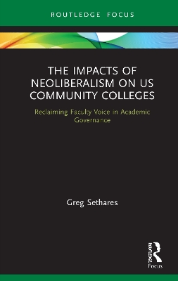 The Impacts of Neoliberalism on US Community Colleges: Reclaiming Faculty Voice in Academic Governance book