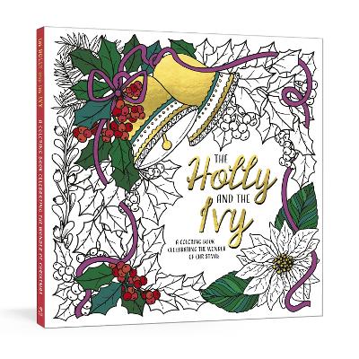 The Holly and the Ivy: A Coloring Book Celebrating the Wonder and Joy of Christmas book