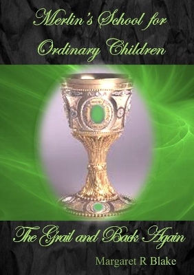 Merlin's School for Ordinary Children: The Grail and Back Again book