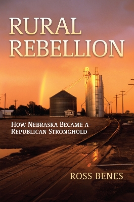 Rural Rebellion: How Nebraska Became a Republican Stronghold book