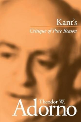 Kant's Critique of Pure Reason by Theodor W. Adorno