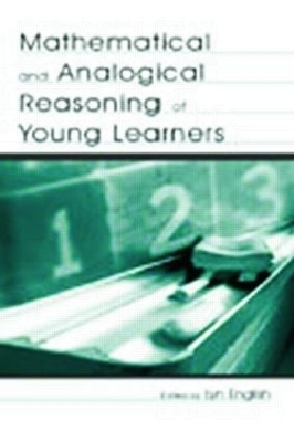 Mathematical and Analogical Reasoning of Young Learners by Lyn D. English