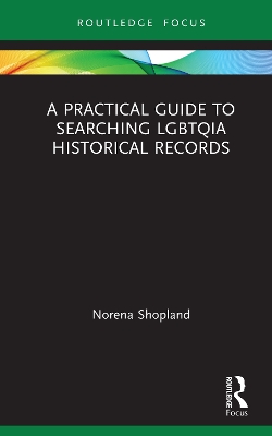 A Practical Guide to Searching LGBTQIA Historical Records by Norena Shopland