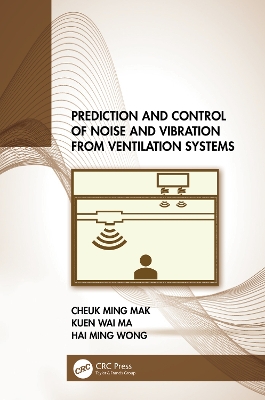 Prediction and Control of Noise and Vibration from Ventilation Systems by Cheuk Ming Mak