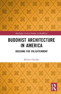 Buddhist Architecture in America: Building for Enlightenment book