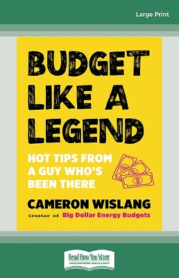Budget Like a Legend: Hot tips to grow your wealth, from a guy who's been there by Cameron Wislang