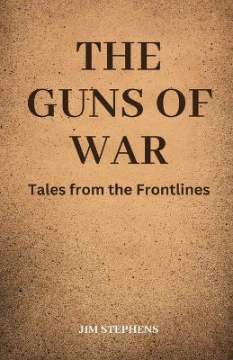 The Guns of War: Tales from the Frontlines book
