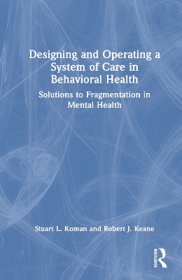Designing and Operating a System of Care in Behavioral Health: Solutions to Fragmentation in Mental Health book