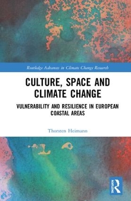 Culture, Space and Climate Change: Vulnerability and Resilience in European Coastal Areas by Thorsten Heimann