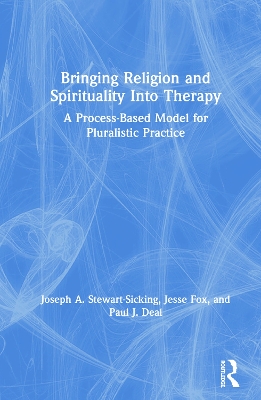 Bringing Religion and Spirituality Into Therapy: A Process-based Model for Pluralistic Practice book