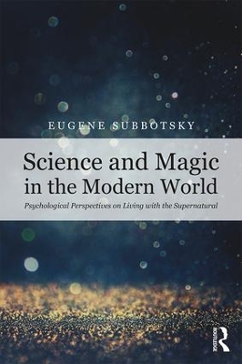 Science and Magic in the Modern World: Psychological Perspectives on Living with the Supernatural by Eugene Subbotsky