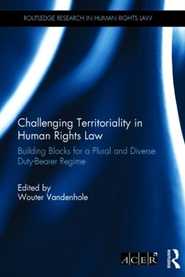 Challenging Territoriality in Human Rights Law by Wouter Vandenhole