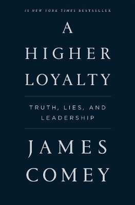A Higher Loyalty: Truth, Lies, and Leadership book