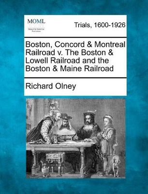 Boston, Concord & Montreal Railroad V. the Boston & Lowell Railroad and the Boston & Maine Railroad book