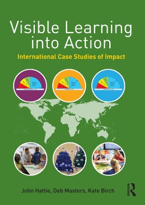 Visible Learning into Action: International Case Studies of Impact by John Hattie