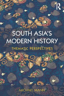 South Asia's Modern History: Thematic Perspectives by Michael Mann