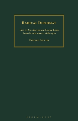 Radical Diplomat: Life of Sir Archibald Clark Kerr, Lord Inverchapel, 1882-1951 by Donald Gillies