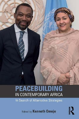 Peacebuilding in Contemporary Africa: In Search of Alternative Strategies by Kenneth Omeje
