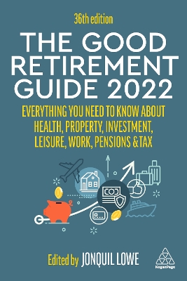 The Good Retirement Guide 2022: Everything You Need to Know About Health, Property, Investment, Leisure, Work, Pensions and Tax book