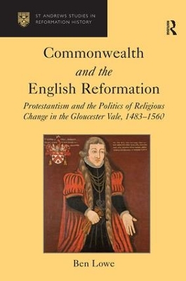 Commonwealth and the English Reformation: Protestantism and the Politics of Religious Change in the Gloucester Vale, 1483�1560 book