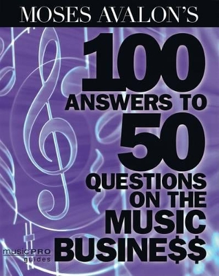 Moses Avalon's 100 Answers to 50 Questions on the Music Business book