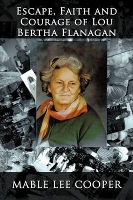 Escape, Faith and Courage of Lou Bertha Flanagan book