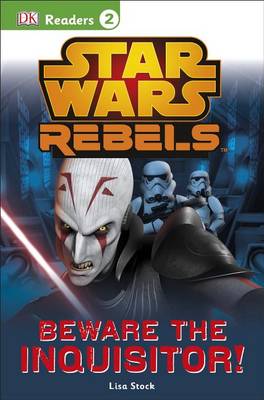 DK Readers L2: Star Wars Rebels: Beware the Inquisitor by Lisa Stock