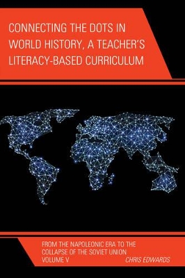 Connecting the Dots in World History, A Teacher's Literacy Based Curriculum by Chris Edwards