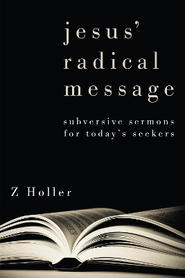 Jesus' Radical Message by Z Holler