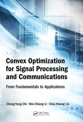 Convex Optimization for Signal Processing and Communications by Chong-Yung Chi